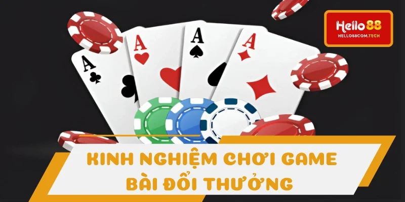Kinh nghiệm đỉnh khi chơi game bài đổi thưởng Kinh nghiệm đỉnh khi chơi game bài đổi thưởng